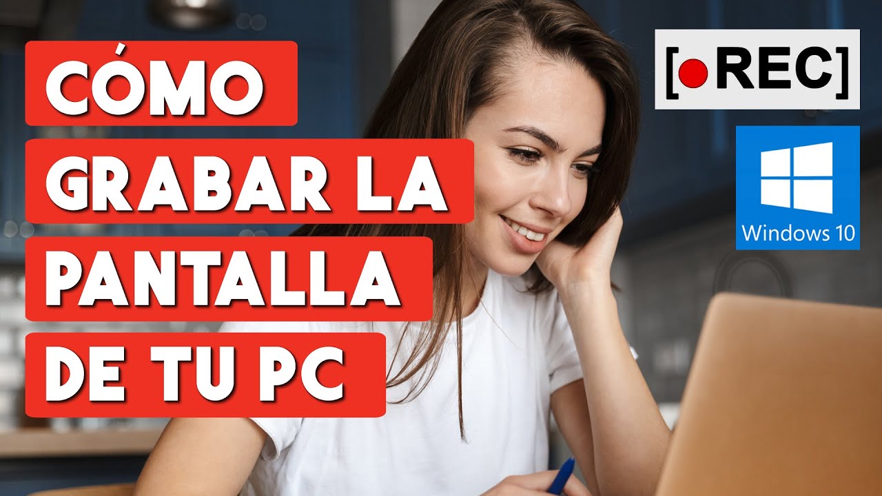 Grabar pantalla Windows 10: 7 pasos para hacerlo fácil y rápido