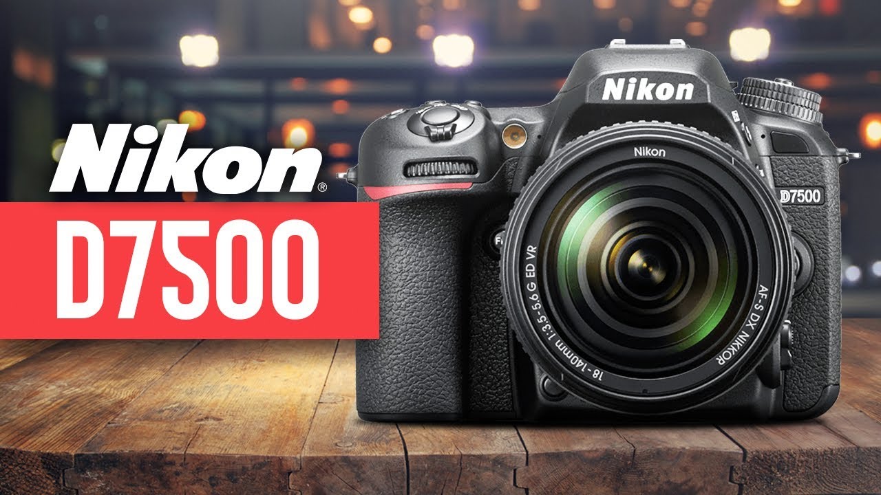 Nikon D7500 DSLR Camera: 7 características que debes conocer