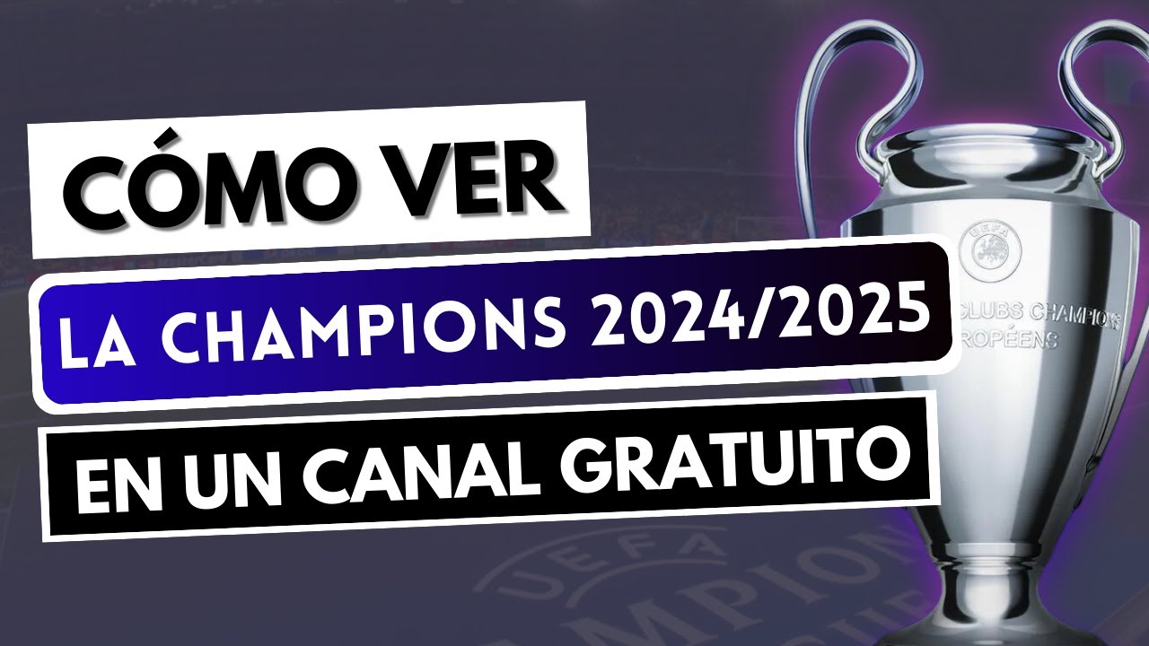 Ver Champions gratis: 5 formas fáciles de no perderte nada