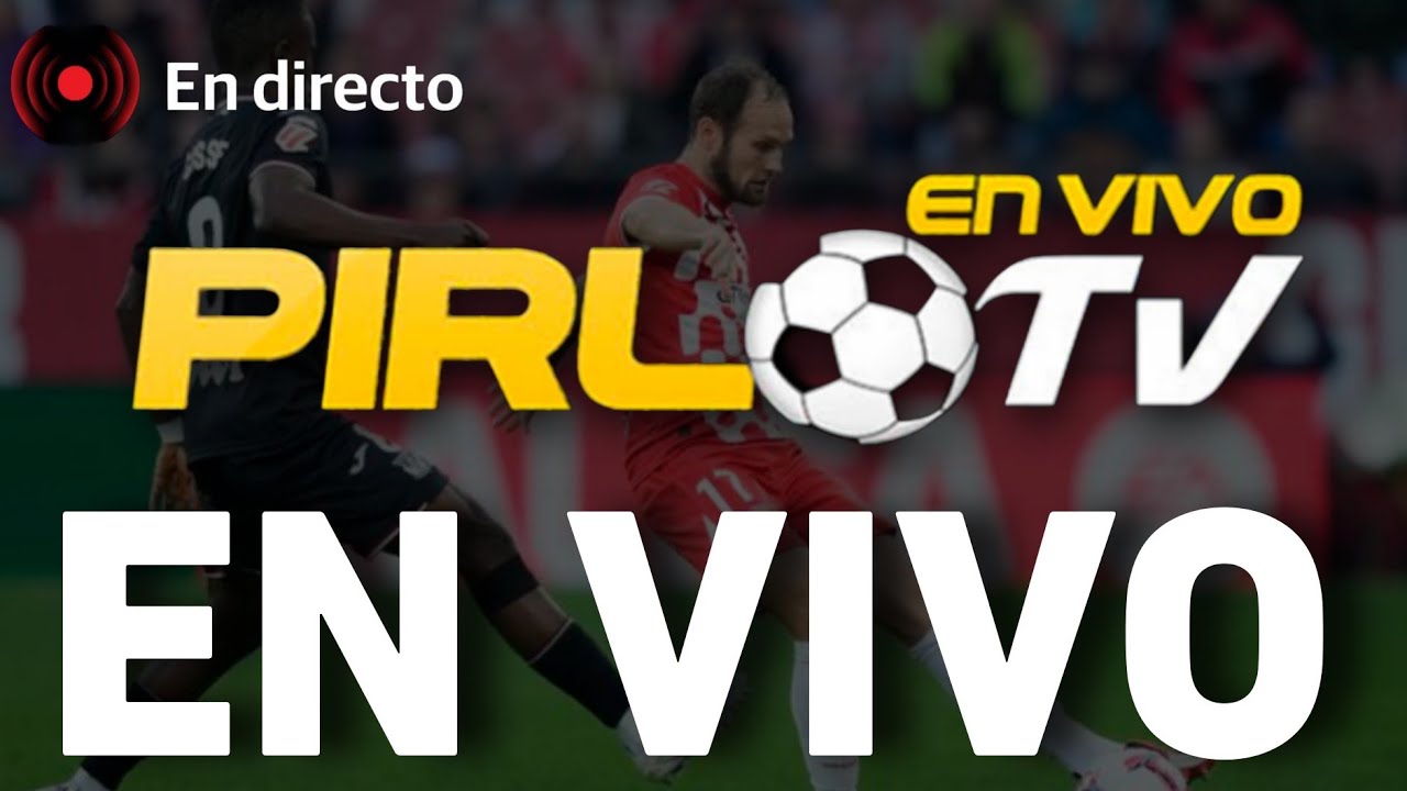 Pirlotv futbol en vivo: 7 claves para disfrutarlo al máximo