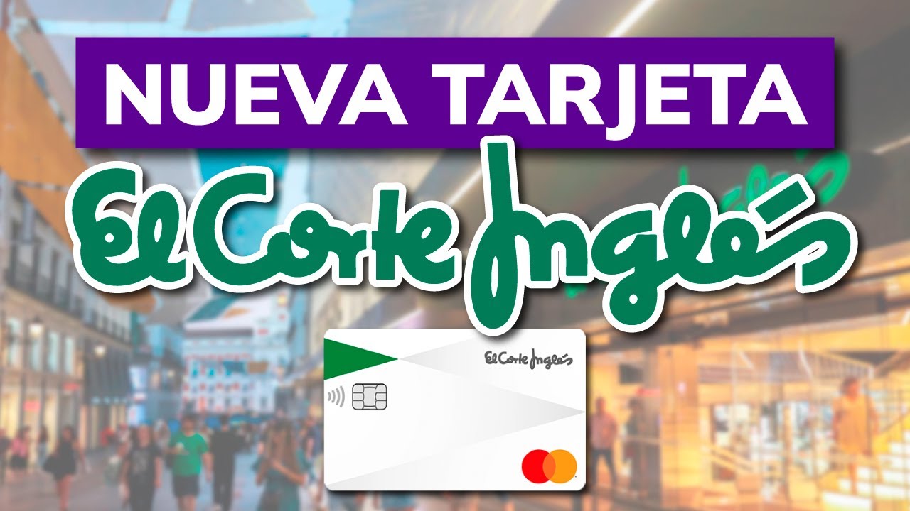 Tarjeta El Corte Inglés: 5 beneficios que no puedes ignorar